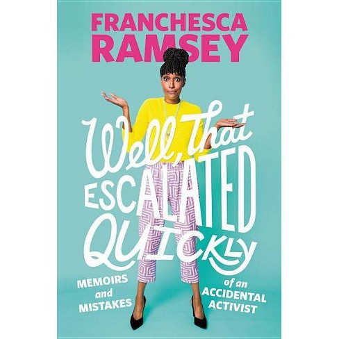 Well, That Escalated Quickly: Memoirs and Mistakes of an Accidental Activist by Franchesca Ramsey (Hardcover) - image 1 of 1