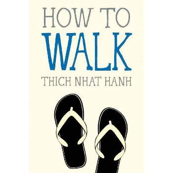 How to Walk - (Mindfulness Essentials) by  Thich Nhat Hanh (Paperback)