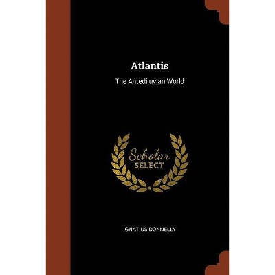 Atlantis - by  Ignatius Donnelly (Paperback)