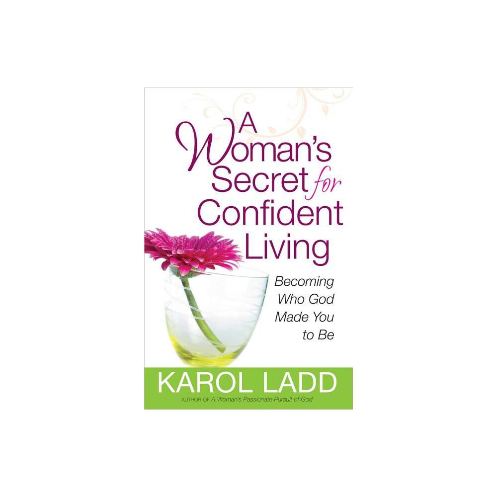 A Womans Secret for Confident Living - by Karol Ladd (Paperback)