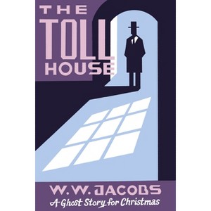 The Toll House - (Seth's Christmas Ghost Stories) by  W W Jacobs (Paperback) - 1 of 1
