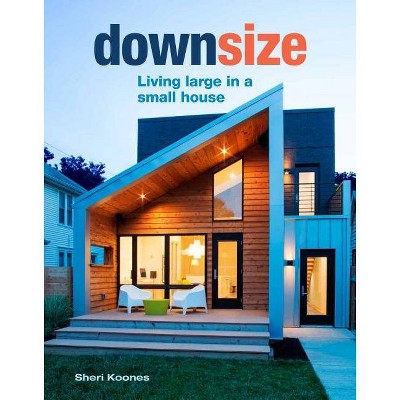 Downsize - by  Sheri Koones (Hardcover)