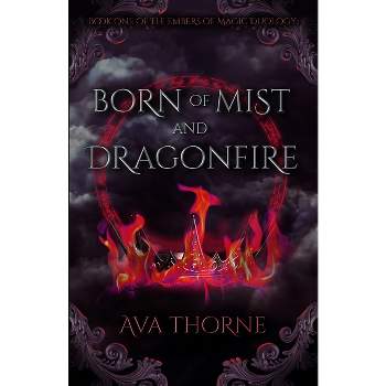 Born of Mist and Dragonfire - (Songs of Adimos) by  Ava Thorne (Paperback)