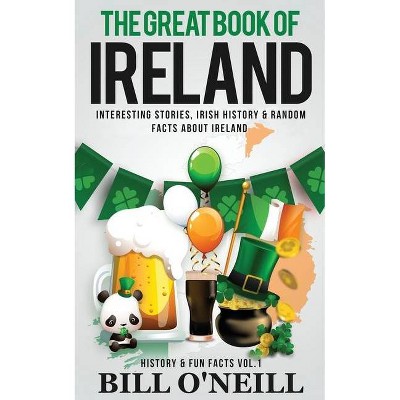 The Great Book of Ireland - (History & Fun Facts) by  Bill O'Neill (Paperback)