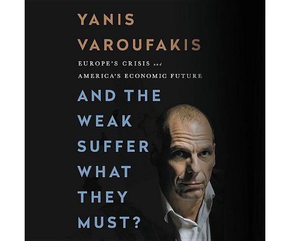 And the Weak Suffer What They Must? - by  Yanis Varoufakis (AudioCD)