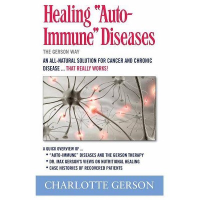 Healing Auto-Immune Diseases - by  Charlotte Gerson (Paperback)