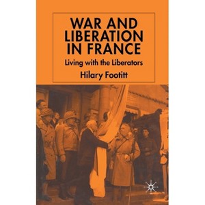 War and Liberation in France - by  H Footitt (Paperback) - 1 of 1