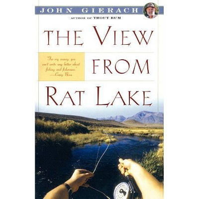 The View from Rat Lake - (John Gierach's Fly-Fishing Library) by  John Gierach (Paperback)