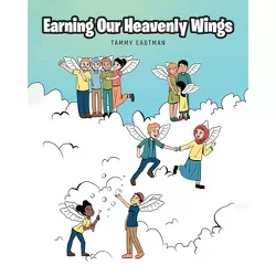 Earning Our Heavenly Wings - by  Tammy Eastman (Paperback)