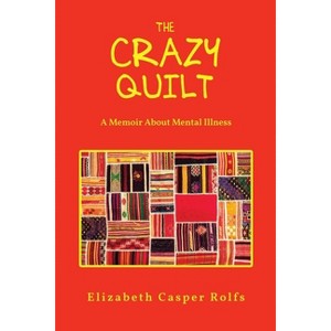 The Crazy Quilt - by  Elizabeth Casper Rolfs (Paperback) - 1 of 1
