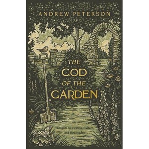 The God of the Garden - by  Andrew Peterson (Paperback) - 1 of 1