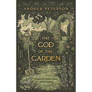 The God of the Garden - by  Andrew Peterson (Paperback)