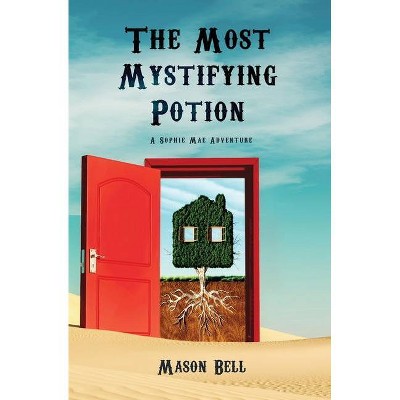 The Most Mystifying Potion - by  Mason Bell (Paperback)