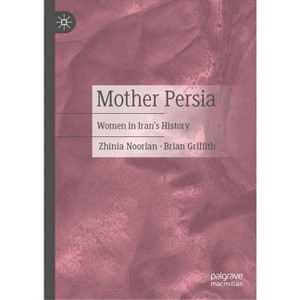 Mother Persia - by  Zhinia Noorian & Brian Griffith (Hardcover) - 1 of 1