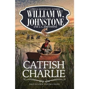 Catfish Charlie - by  William W Johnstone & J a Johnstone (Paperback) - 1 of 1