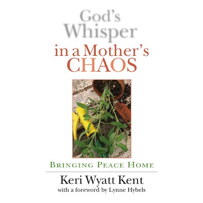 God's Whisper in a Mother's Chaos - by  Keri Wyatt Kent (Paperback)