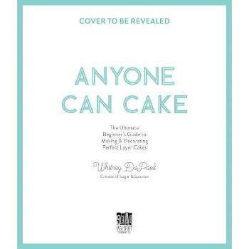 Anyone Can Cake - by  Whitney Depaoli (Paperback)