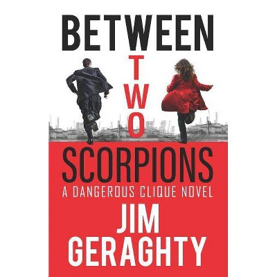 Between Two Scorpions - (The Cia's Dangerous Clique) by  Jim Geraghty (Paperback)