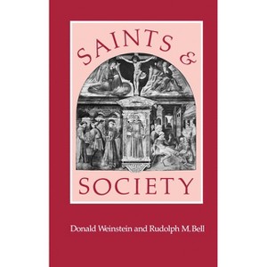 Saints and Society - (Two Worlds of Western Christendom, 1000-1700) by  Donald Weinstein & Rudolph M Bell (Paperback) - 1 of 1