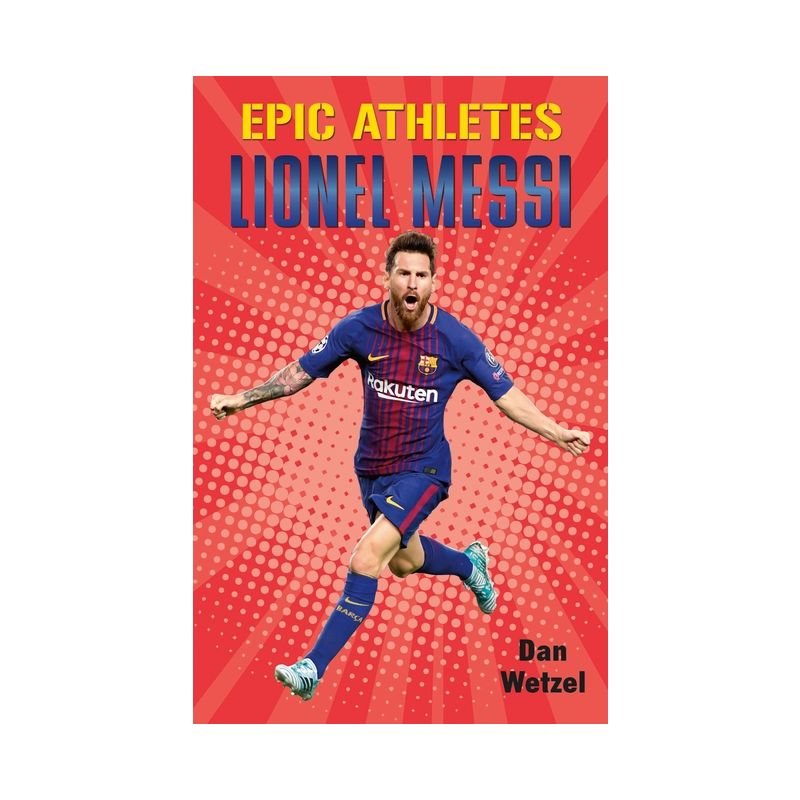 Epic Athletes: Lionel Messi - by  Dan Wetzel (Paperback), 1 of 2