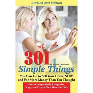 301 Simple Things You Can Do to Sell Your Home Now and for More Money Than You Thought - 2nd Edition by  Michael J Cavallaro (Paperback) - 1 of 1