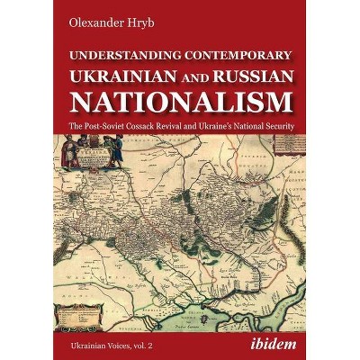 Understanding Contemporary Ukrainian and Russian Nationalism - (Ukrainian Voices) by  Olexander Hryb (Paperback)