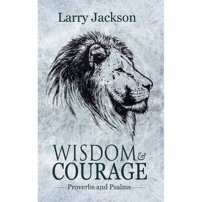 Wisdom & Courage - by  Larry Jackson (Paperback)