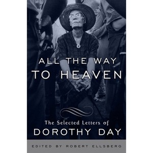 All the Way to Heaven - by  Dorothy Day (Paperback) - 1 of 1