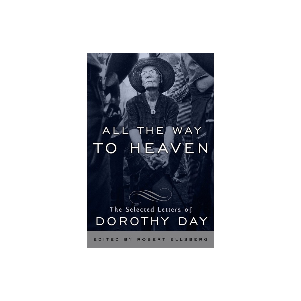 All the Way to Heaven - by Dorothy Day (Paperback)