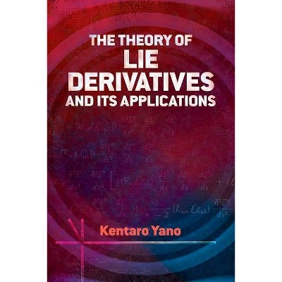 The Theory of Lie Derivatives and Its Applications - (Dover Books on Mathematics) by  Kentaro Yano (Paperback)