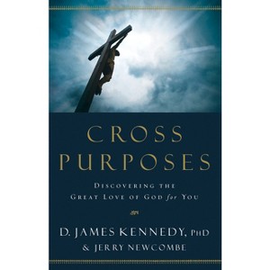 Cross Purposes - by  D James Kennedy & Jerry Newcombe (Paperback) - 1 of 1