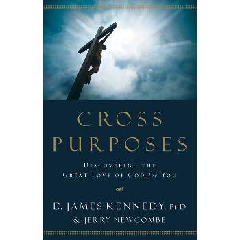 Cross Purposes - by  D James Kennedy & Jerry Newcombe (Paperback)