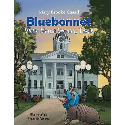 Bluebonnet Visits Mount Vernon, Texas - by  Mary Brooke Casad (Paperback)