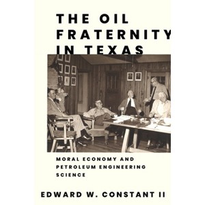 The Oil Fraternity in Texas - by  Edward W Constant (Paperback) - 1 of 1