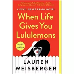 When Life Gives You Lululemons -  Reprint by Lauren Weisberger (Paperback).
