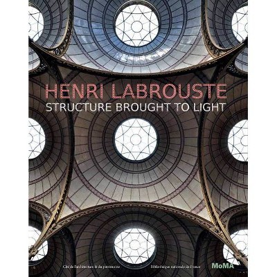 Henri Labrouste: Structure Brought to Light - by  Barry Bergdoll & Corinne Bélier & Marc Le Coeur (Hardcover)