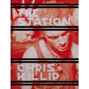 Chris Killip: The Station - (Hardcover) - 1 of 1