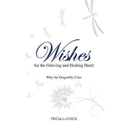 Wishes for the Grieving and Healing Heart - by  Tricia Lavoice (Paperback)