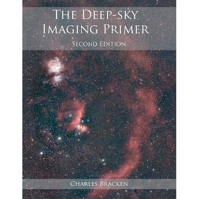 The Deep-sky Imaging Primer - 2nd Edition by  Charles Bracken (Paperback)