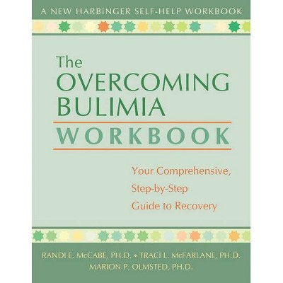 The Overcoming Bulimia Workbook - (New Harbinger Self-Help Workbook) by  Randi E McCabe & Tracy L McFarlane & Marion P Olmsted (Paperback)