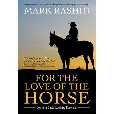 For the Love of the Horse - by  Mark Rashid (Paperback)