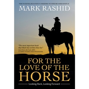 For the Love of the Horse - by  Mark Rashid (Paperback) - 1 of 1
