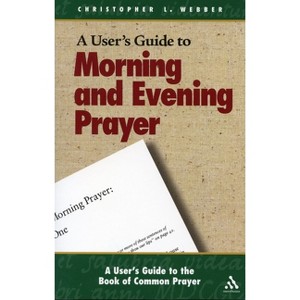 A User's Guide to the Book of Common Prayer - by  Christopher L Webber (Paperback) - 1 of 1
