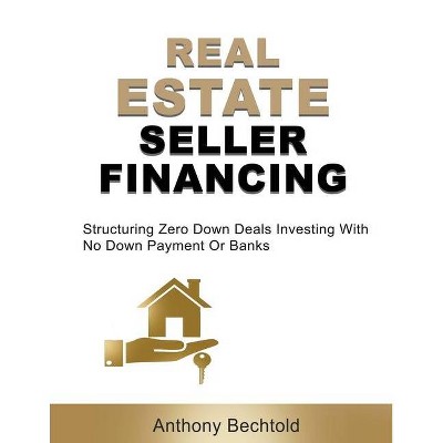 Real Estate Seller Financing - by  Anthony Bechtold (Paperback)