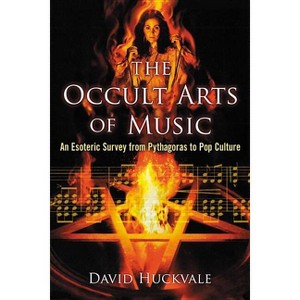 The Occult Arts of Music - by  David Huckvale (Paperback) - 1 of 1