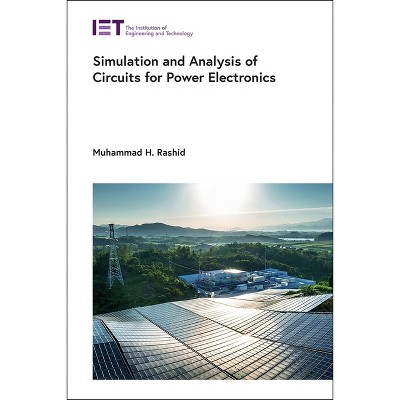 Simulation and Analysis of Circuits for Power Electronics - (Energy Engineering) by  Muhammad H Rashid (Hardcover)