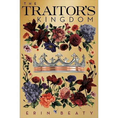 The Traitor's Kingdom - (Traitor's Trilogy) by  Erin Beaty (Paperback)