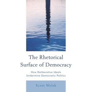 Rhetorical Surface of Democracy - by  Scott Welsh (Paperback) - 1 of 1