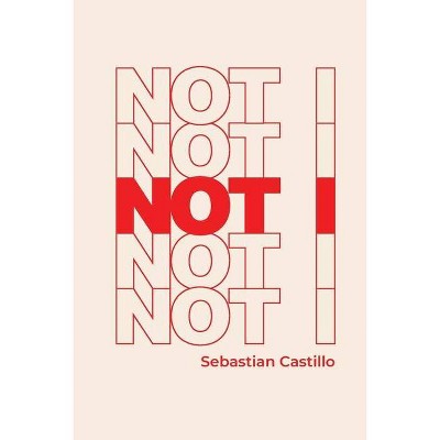 Not I - by  Sebastian Castillo (Paperback)