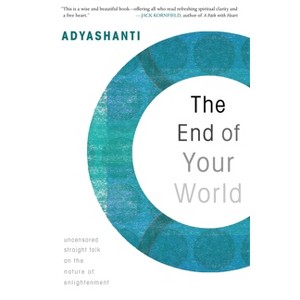 The End of Your World - by  Adyashanti (Paperback) - 1 of 1